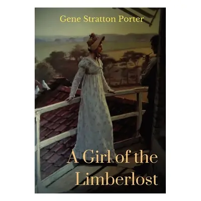 "A Girl of the Limberlost: A 1909 novel by American writer and naturalist Gene Stratton-Porter" 