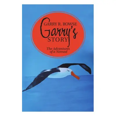 "Garry's Story: The Adventures of a Nomad" - "" ("Rowse Garry R.")