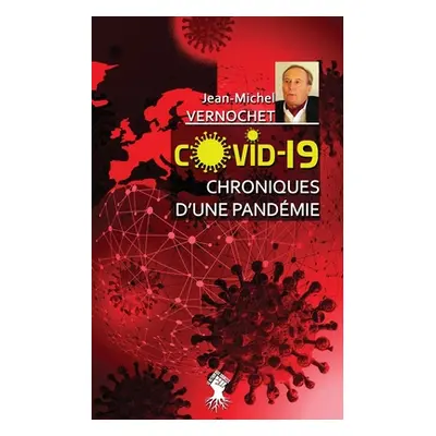 "COVID-19 Chroniques d'une pandmie: Le gouvernement de la peur" - "" ("Vernochet Jean-Michel")