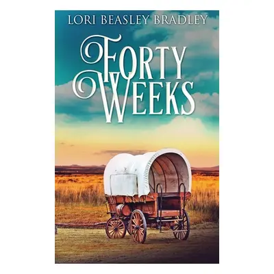 "Forty Weeks" - "" ("Beasley Bradley Lori")