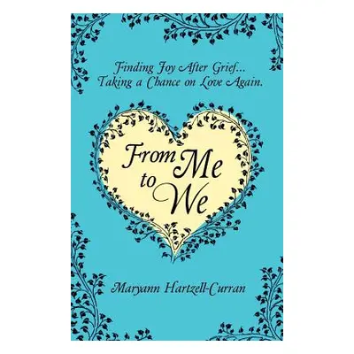 "From Me to We: Finding Joy After Grief... Taking a Chance on Love Again" - "" ("Hartzell-Curran