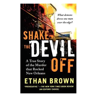 "Shake the Devil Off: A True Story of the Murder That Rocked New Orleans" - "" ("Brown Ethan")