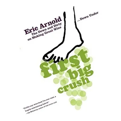 "First Big Crush: The Down and Dirty on Making Great Wine Down Under" - "" ("Arnold Eric")