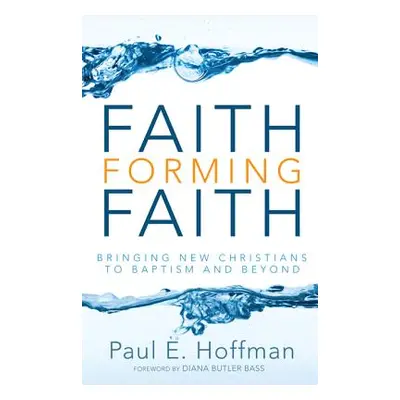 "Faith Forming Faith" - "" ("Hoffman Paul E.")