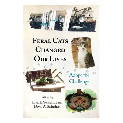 "Feral Cats Changed Our Lives: Adopt the Challenge" - "" ("Swinehart Janet E.")