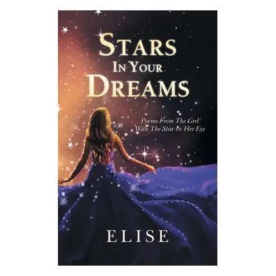 "Stars In Your Dreams: Poems From The Girl With The Star In Her Eye" - "" ("Elise")