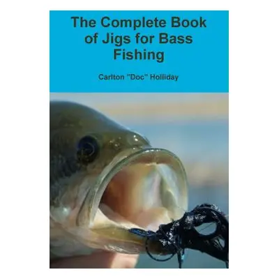 "The Complete Book of Jigs for Bass Fishing" - "" ("Holliday Carlton Doc")