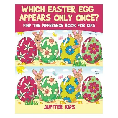 "Which Easter Egg Appears Only Once? Find the Difference Book for Kids" - "" ("Jupiter Kids")