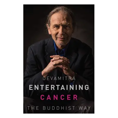 "Entertaining Cancer: The Buddhist Way" - "" ("Devamitra")