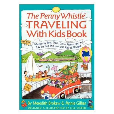 "Penny Whistle Traveling-With-Kids Book: Whether by Boat, Train, Car, or Plane...How to Take the