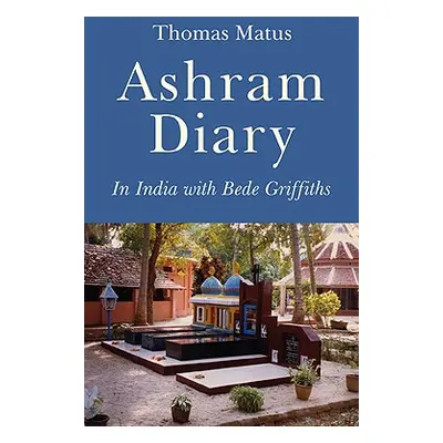 "Ashram Diary: In India with Bede Griffiths" - "" ("Matus Thomas")