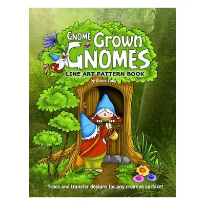 "Gnome Grown Gnomes: Line Art Pattern Book" - "" ("Lang Annie")