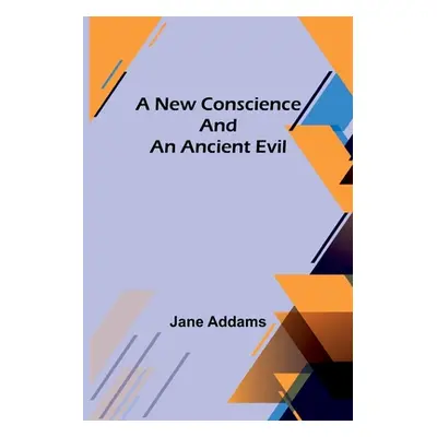 "A New Conscience and an Ancient Evil" - "" ("Addams Jane")