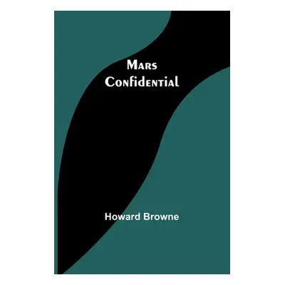 "Mars Confidential" - "" ("Browne Howard")