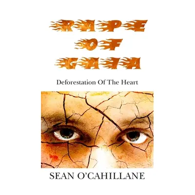 "Rape of Gaia - Deforestation of the Heart" - "" ("O'Callihane Sean")