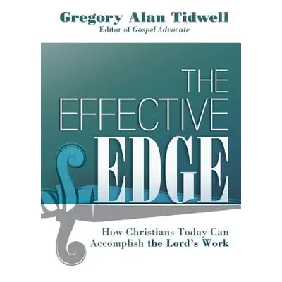 "The Effective Edge: How Christians Today Can Accomplish the Lord's Work" - "" ("Tidwell Gregory