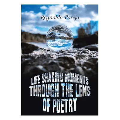 "Life Shaking Moments Through the Lens of Poetry" - "" ("Pareja Reynaldo")