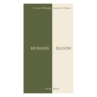 "Humans Bloom: A Poetic Philosophy Inspired By Nature" - "" ("Bloom Nicole")