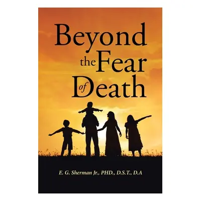 "Beyond the Fear of Death" - "" ("Sherman E. G. Jr.")