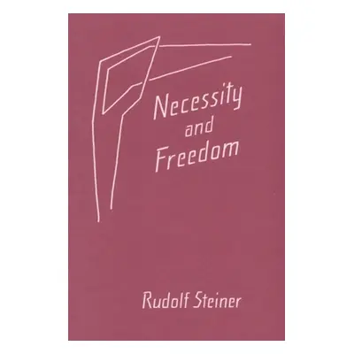 "Necessity and Freedom: (Cw 166)" - "" ("Steiner Rudolf")