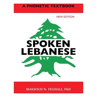 "Spoken Lebanese: A Phonetic Textbook (New Edition)" - "" ("Feghali Maksoud N.")