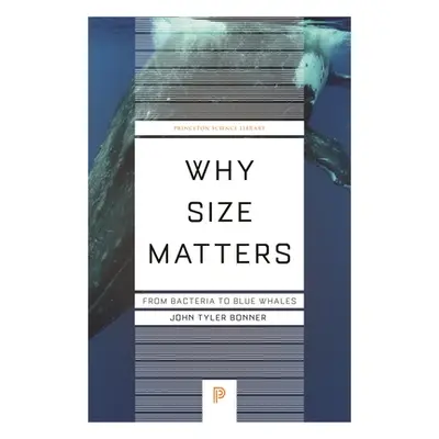 "Why Size Matters: From Bacteria to Blue Whales" - "" ("Bonner John Tyler")