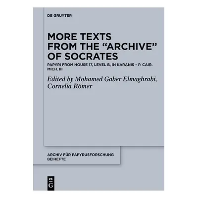 "More Texts from the Archive of Socrates: Papyri from House 17, Level B, and Other Locations in 