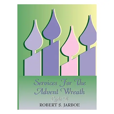 "More Services for the Advent Wreath" - "" ("Jarboe Robert S.")