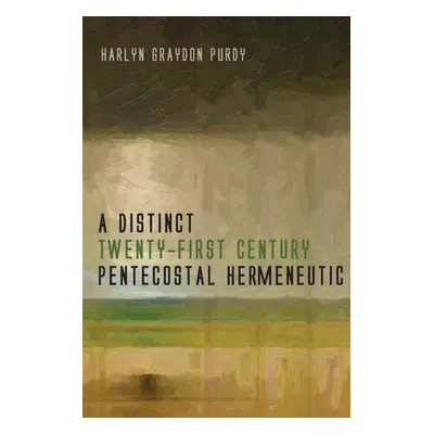 "A Distinct Twenty-First Century Pentecostal Hermeneutic" - "" ("Purdy Harlyn Graydon")