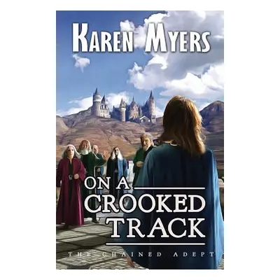 "On a Crooked Track: A Lost Wizard's Tale" - "" ("Myers Karen")