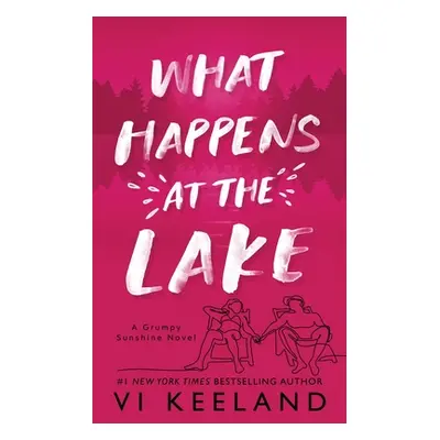 "What Happens at the Lake: A Grumpy Sunshine Novel" - "" ("Keeland VI")