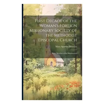 "First Decade of the Woman's Foreign Missionary Society of the Methodist Episcopal Church: With 