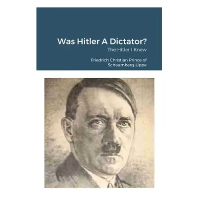 "Was Hitler A Dictator?: The Hitler I Knew" - "" ("Prince of Schaumberg-Lippe Friedrich")