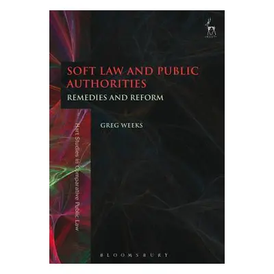 "Soft Law and Public Authorities: Remedies and Reform" - "" ("Weeks Greg")