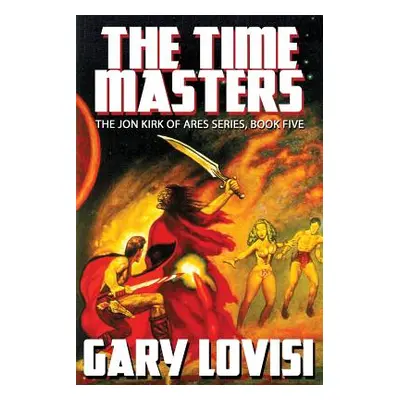 "The Time Masters: Jon Kirk of Ares, Book 5" - "" ("Lovisi Gary")