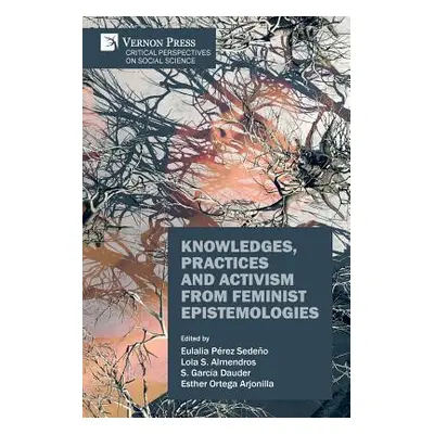 "Knowledges, Practices and Activism from Feminist Epistemologies" - "" ("Prez-Sedeo Eulalia")