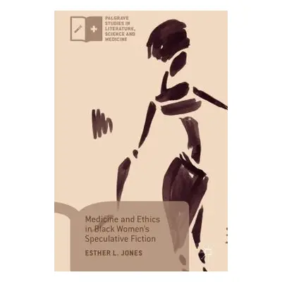 "Medicine and Ethics in Black Women's Speculative Fiction" - "" ("Jones Esther L.")