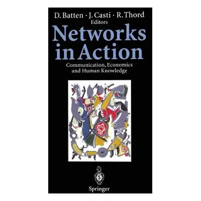 "Networks in Action: Communication, Economics and Human Knowledge" - "" ("Batten David")