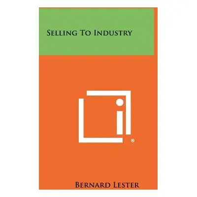 "Selling to Industry" - "" ("Lester Bernard")