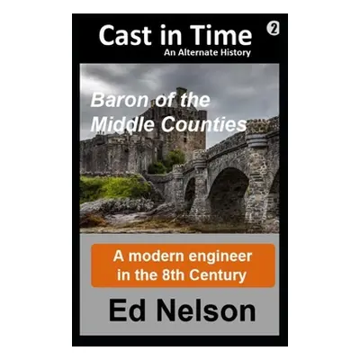 "Cast in Time Book 2: Baron of the Middle Counties" - "" ("Nelson Ed")