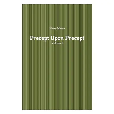 "Precept Upon Precept Volume 1" - "" ("Mahan Henry")