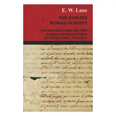 "The English Woman in Egypt - Letters from Cairo, Written During a Residence There - In Two Volu