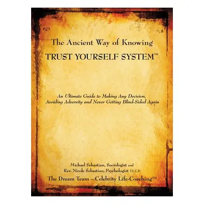 "The Ancient Way of Knowing Trust Yourself System: An Ultimate Guide to Making Any Decision, Avo