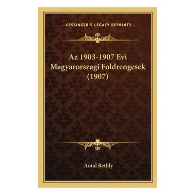 "Az 1903-1907 Evi Magyarorszagi Foldrengesek (1907)" - "" ("Rethly Antal")