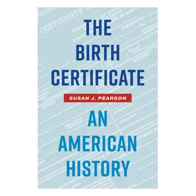 "The Birth Certificate: An American History" - "" ("Pearson Susan J.")