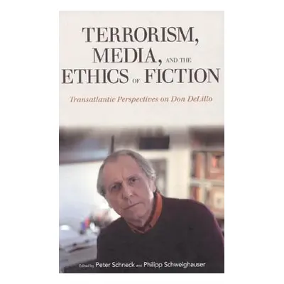 "Terrorism, Media, and the Ethics of Fiction: Transatlantic Perspectives on Don Delillo" - "" ("