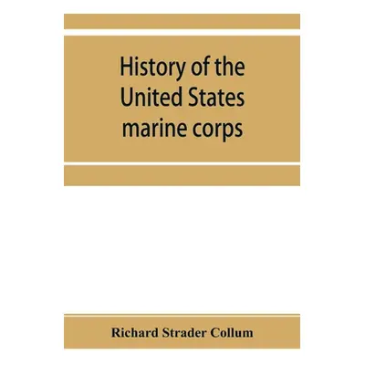 "History of the United States marine corps" - "" ("Strader Collum Richard")