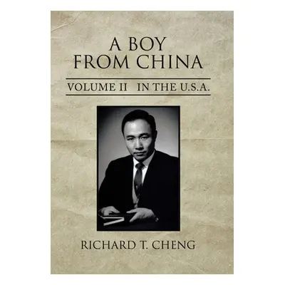 "A Boy from China: Volume Ii in the U.S.A." - "" ("Cheng Richard T.")