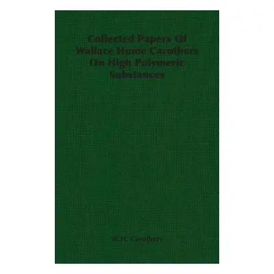 "Collected Papers of Wallace Hume Carothers on High Polymeric Substances" - "" ("Carothers W. H.