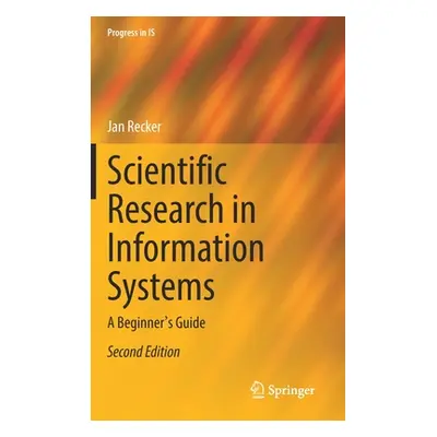 "Scientific Research in Information Systems: A Beginner's Guide" - "" ("Recker Jan")